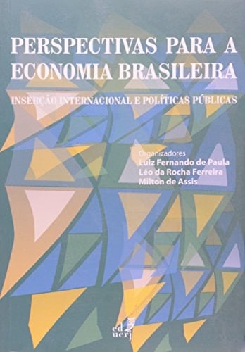 Perspectivas Para a Economia Brasileira: Insercao Internacional E Politicas Publicas (Portuguese Edition)