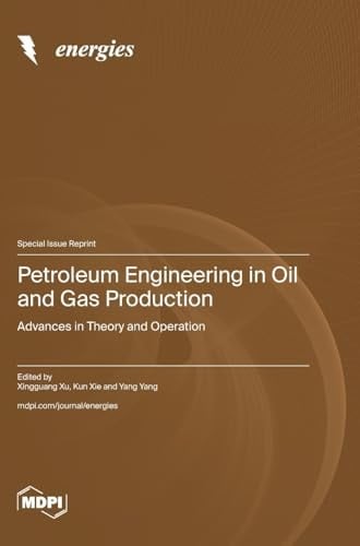 Petroleum Engineering in Oil and Gas Production Advances in Theory and Operation