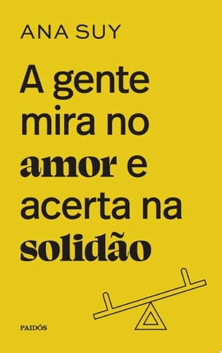 A gente mira no amor e acerta na solidão