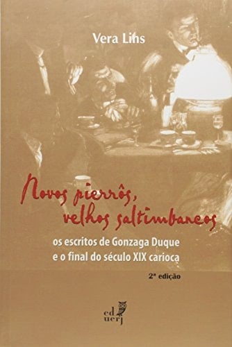 Novos pierrôs, velhos saltimbancos : os escritos de Gonzaga Duque e o final do século XIX carioca.
