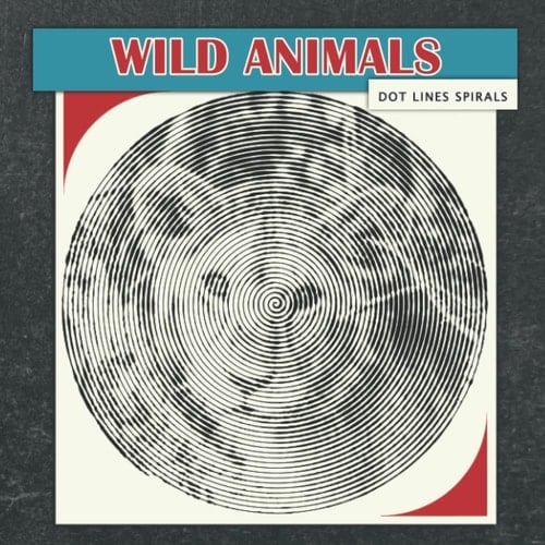 Wild Animals Dots Lines Spirals Coloring Book: Spiroglyphics Art with Hidden Pictures for Relaxation & Stress Relief, Create Masterpieces Easily, Perfect Gift Ideas