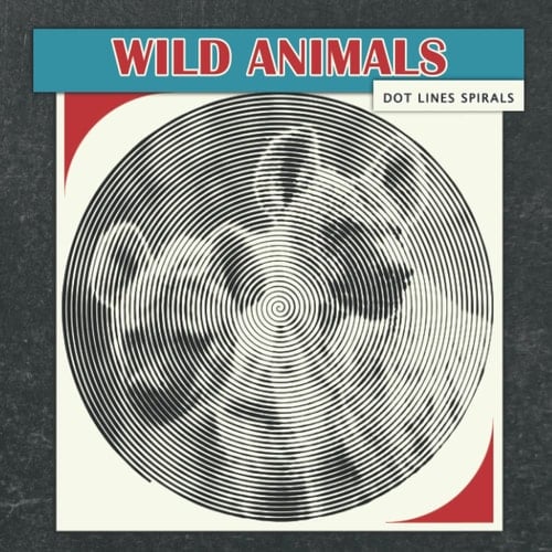 Wild Animals Dots Lines Spirals Coloring Book: Impressive Wild Animals Spirals-Dots-Diagonal Activity Books For Adult