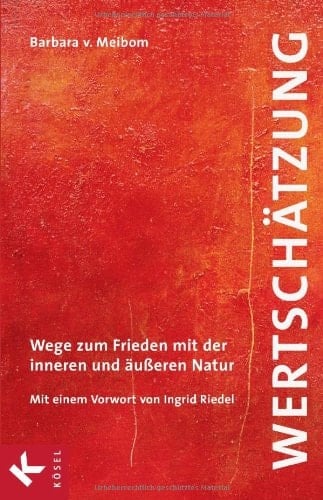 Wertschätzung Wege zum Frieden mit der inneren und äusseren Natur