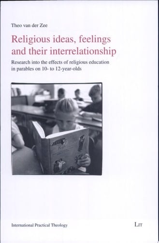 Religious Ideas, Feelings and Their Interrelationship Research Into the Effects of Religious Education in Parables on 10- to 12-year-olds