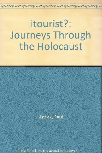 Itourist? Journeys Through the Holocaust