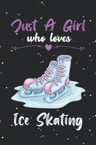 Just a girl who loves ice skating: Cute ice skating notebook journal/ diary | ice skating lovers gift | Blank lined notebook journal for girls and woman