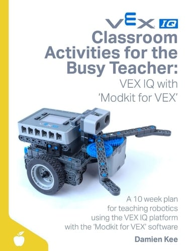Classroom Activities for the Busy Teacher VEX IQ with Modkit for VEX
