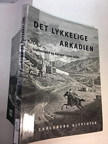 Det lykkelige Arkadien: Grµkenland og Europa 1700-tallet (Meddelelser fra Ny Carlsberg Glyptotek. Ny serie