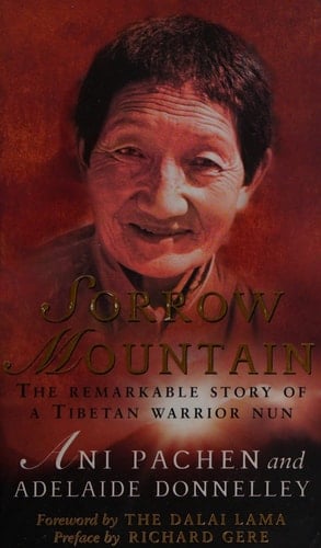 Sorrow Mountain The Journey of a Tibetan Warrior Nun