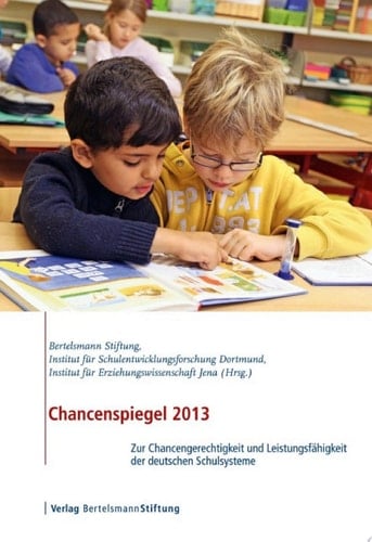 Chancenspiegel 2013 Zur Chancengerechtigkeit und Leistungsfähigkeit der deutschen Schulsysteme