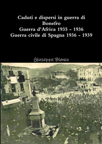 Caduti e Dispersi in Guerra Di Bonefro - Guerra d'Africa 1935-1936 Guera Civile Di Spagna 1936-1939