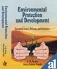 Environmental Protection and Development Emerging Issues, Reforms and Strategies