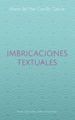Imbricaciones Textuales: Poesía, relato, microrrelato y nanorrelato (Spanish Edition)