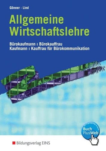Allgemeine Wirtschaftslehre Bürokaufmann, Bürokauffrau, Kaufmann, Kauffrau für Bürokommunikation Hauptbd.
