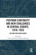 Postwar Continuity and New Challenges in Central Europe, 1918-1923 The War that Never Ended