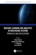 Machine Learning and Analytics in Healthcare Systems Principles and Applications