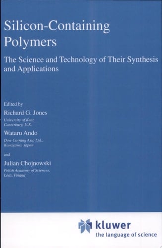 Silicon-Containing Polymers The Science and Technology of Their Synthesis and Applications