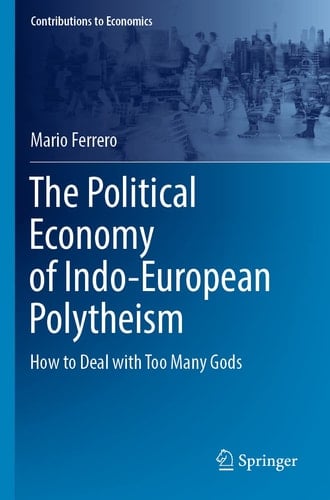The Political Economy of Indo-European Polytheism How to Deal with Too Many Gods
