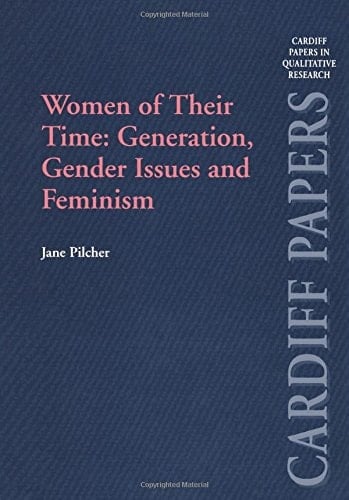 Women of Their Time: Generation, Gender Issues and Feminism (Cardiff Papers in Qualitative Research)