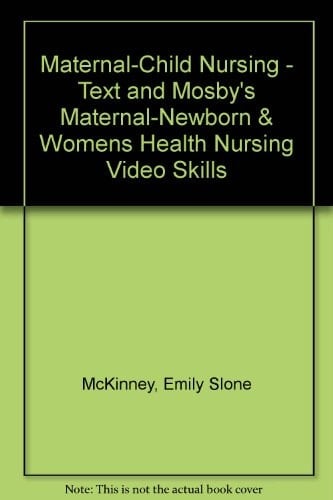 Maternal-Child Nursing - Text and Mosby's Maternal-Newborn and Womens Health Nursing Video Skills
