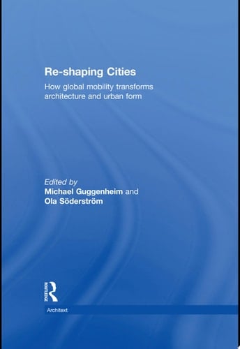 Re-shaping Cities How Global Mobility Transforms Architecture and Urban Form