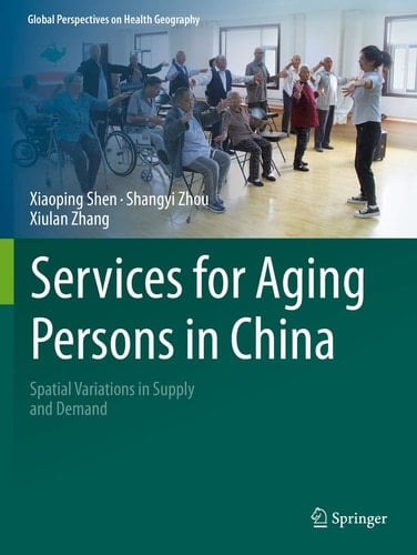 Services for Aging Persons in China Spatial Variations in Supply and Demand
