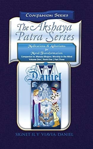 Companion to the Akshaya Patra Series Manasa Bhajare Worship in the Mind Part 3 Meditations & Aphorisms for Moral Transformation (Companion Series) - Collector's Edtion Hardbound Color: