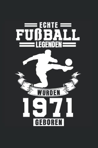 Echte Fußball Legenden wurden 1971 geboren: 50. Geburtstag & Fußball Notizbuch 6' x 9' Jahrgang 1971 50 Jahre Geschenk (German Edition)