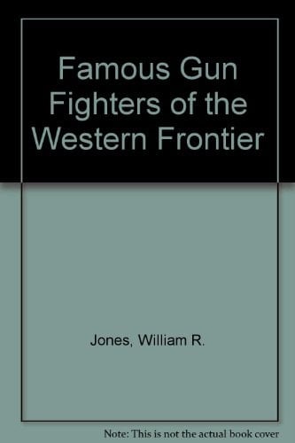 Famous Gun Fighters of the Western Frontier