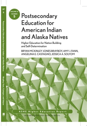 Postsecondary Education for American Indian and Alaska Natives: Higher Education for Nation Building and Self-Determination ASHE Higher Education Report 37:5