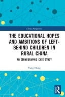 The Educational Hopes and Ambitions of 'left-behind Children' in Rural China An Ethnographic Case Study