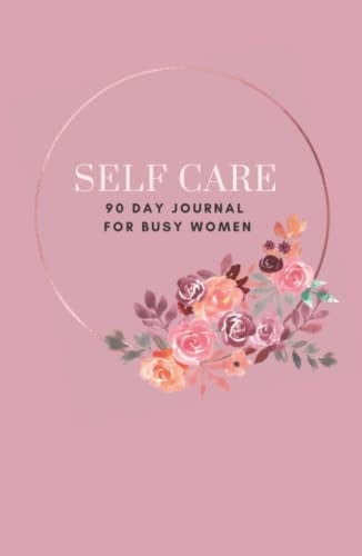 SELF CARE JOURNAL: 90 Day Journal for Busy Women