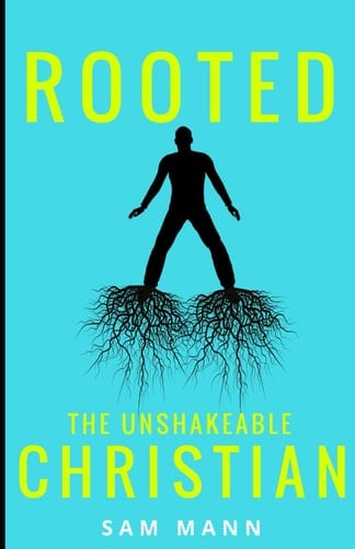 Rooted The Unshakeable Christian