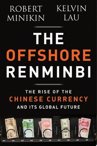 The Offshore Renminbi The Rise of the Chinese Currency and Its Global Future