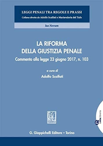 La riforma della giustizia penale Commento alla leggel 23 giugno 2017, n. 103