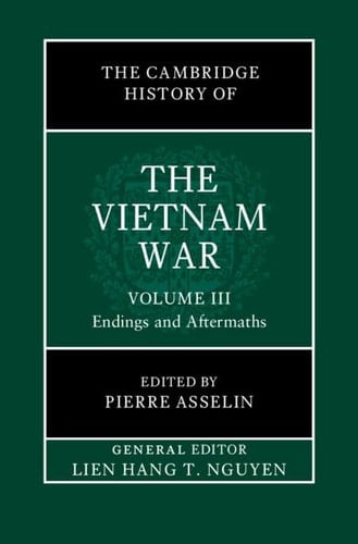 The Cambridge History of the Vietnam War: Volume 3, Endings and Aftermaths