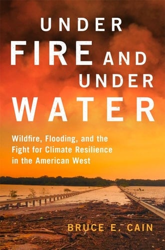 Under Fire and Under Water Wildfire, Flooding, and the Fight for Climate Resilience in the American West