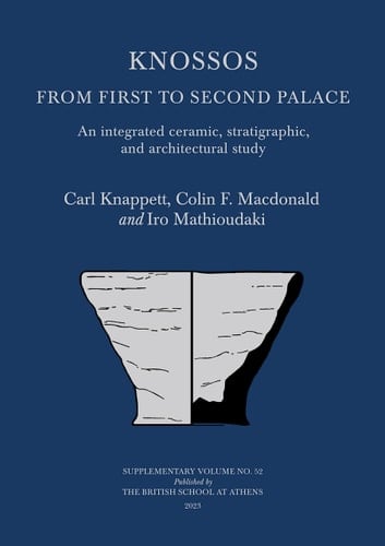 Knossos From First to Second Palace : an Integrated Ceramic, Stratigraphic, and Architectural Study