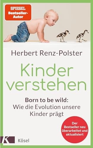 Kinder verstehen born to be wild: wie die Evolution unsere Kinder prägt