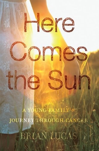 Here Comes the Sun A Young Family's Journey Through Cancer