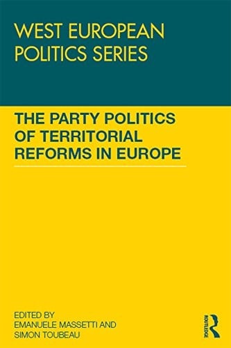 The Party Politics of Territorial Reforms in Europe (West European Politics)