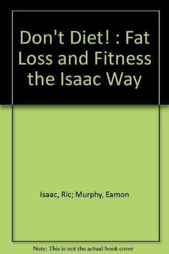Don't Diet! Fat Loss & Fitness the Isaac Way