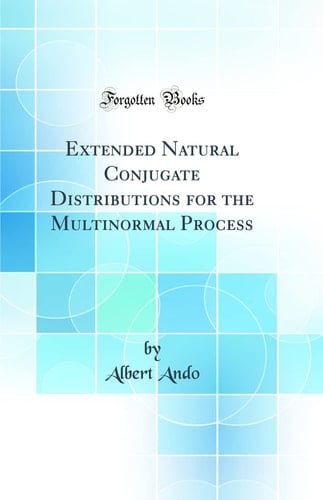 Extended Natural Conjugate Distributions for the Multinormal Process (Classic Reprint)