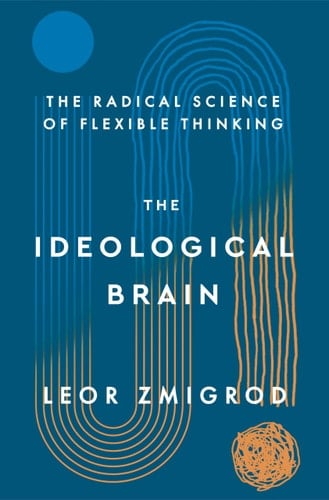 The Ideological Brain The Radical Science of Flexible Thinking