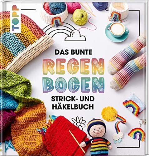 Das bunte Regenbogen Strick- und Häkelbuch farbenfrohe Lieblingsmodelle für Klein und Groß