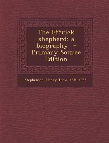The Ettrick Shepherd A Biography - Primary Source Edition