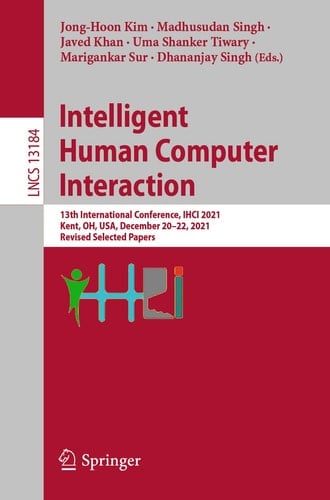 Intelligent Human Computer Interaction 13th International Conference, IHCI 2021, Kent, OH, USA, December 20–22, 2021, Revised Selected Papers