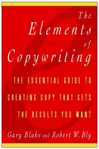 The Elements of Copywriting: The Essential Guide to Creating Copy That Gets the Results You Want