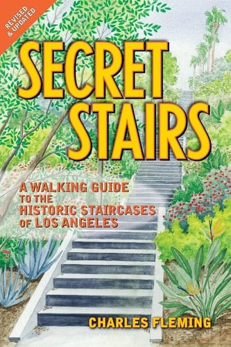 Secret Stairs A Walking Guide to the Historic Staircases of Los Angeles