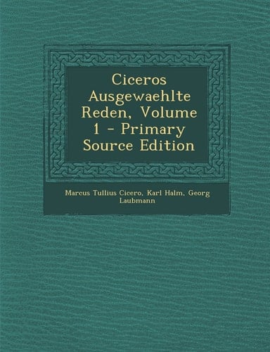 Ciceros Ausgewaehlte Reden, Volume 1 - Primary Source Edition